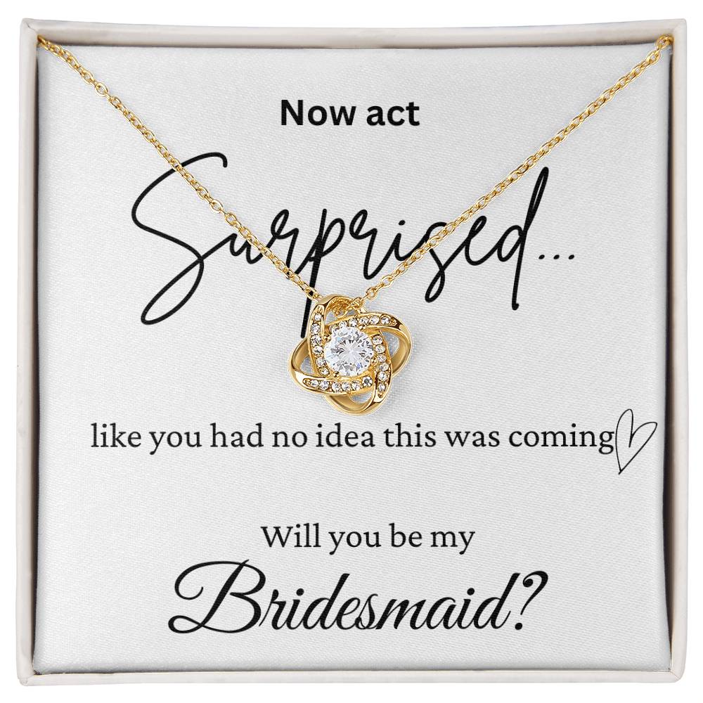 Act Surprised And Be My Bridesmaid Love Knot Necklace