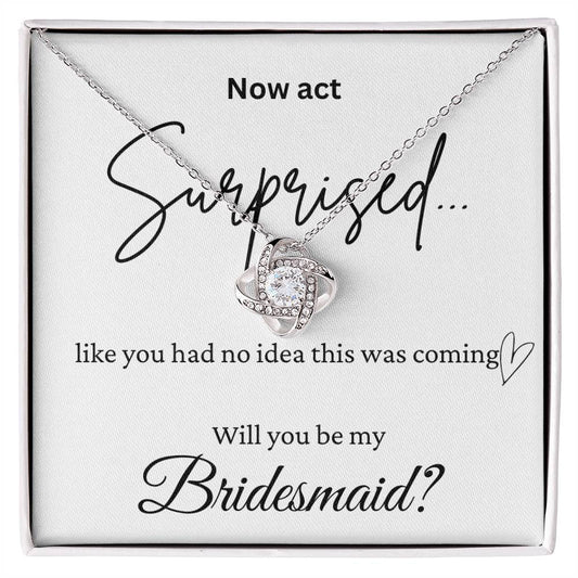 Act Surprised And Be My Bridesmaid Love Knot Necklace