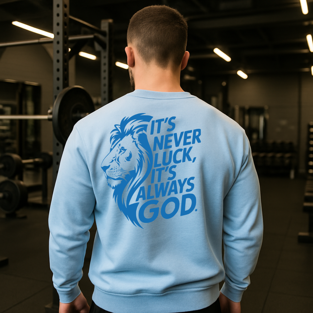 Faith & Strength Crewneck Sweatshirt - It's Never Luck, It's Always God gym sweatshirt