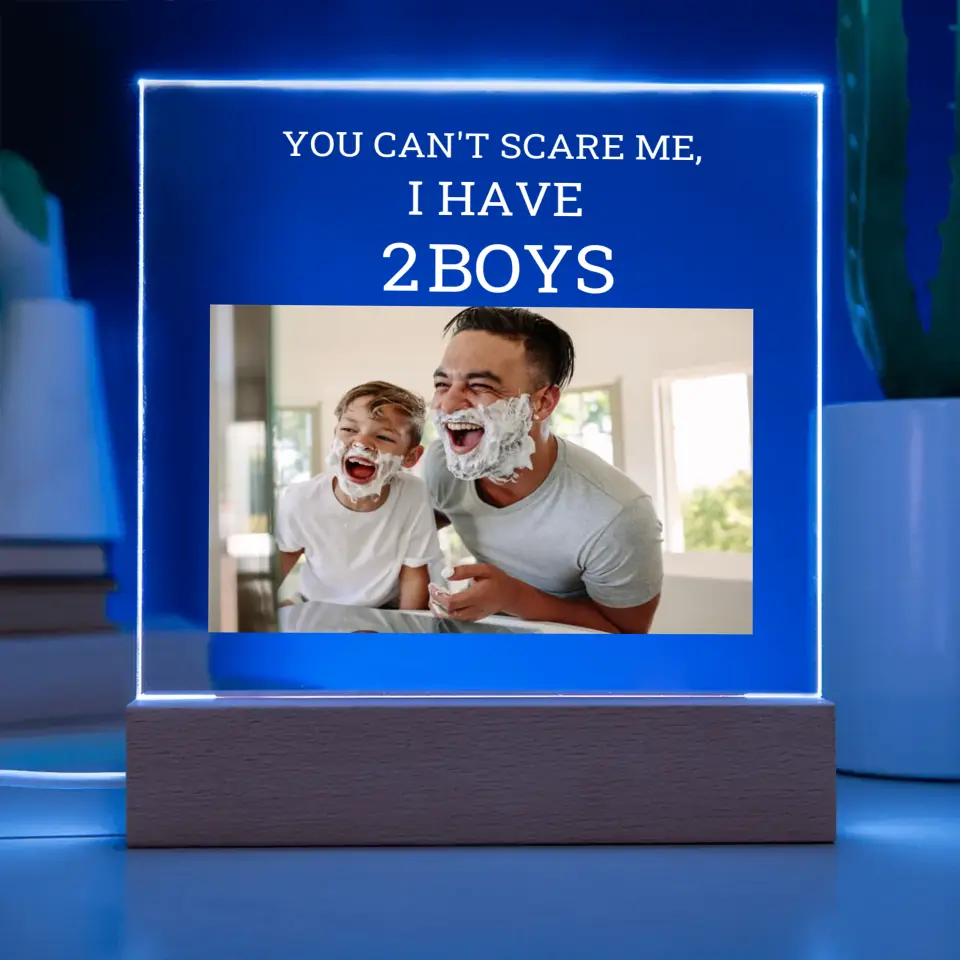 You Can't Scare Me, I have Boys