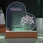 To My Mother I Stand Tall Acrylic Heart Plaque